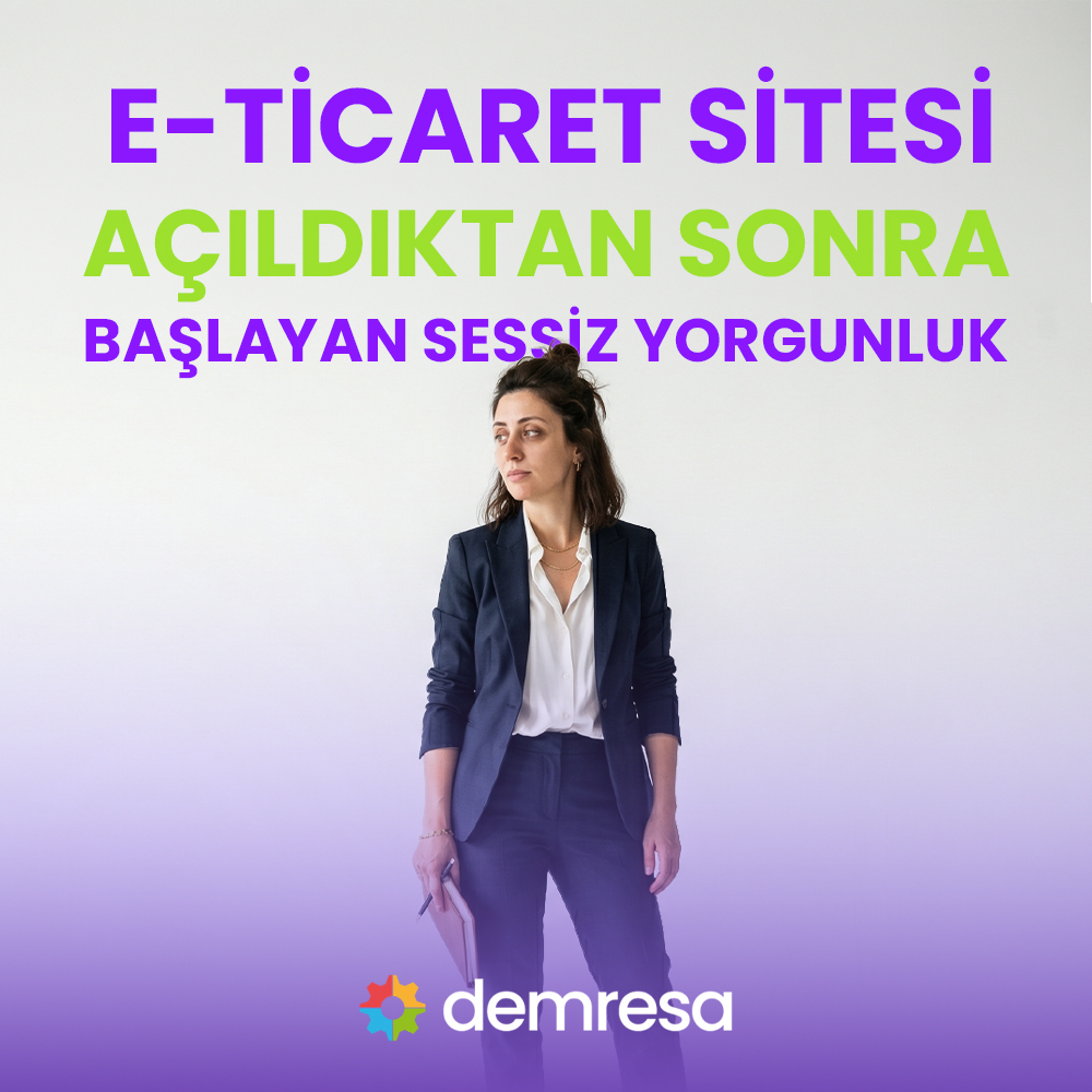 e ticaret sitesi acildiktan sonra baslayan sessiz yorgunluk