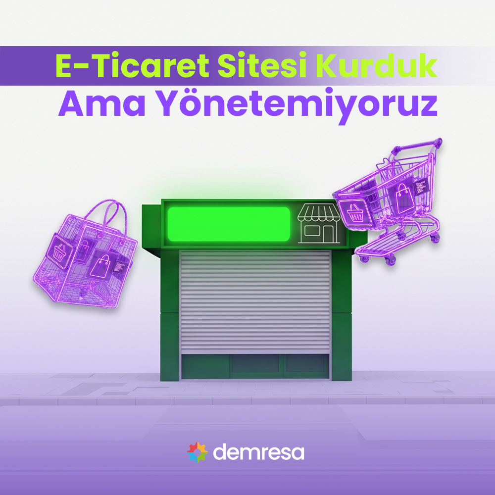 e ticaret sitesi kurduk ama yonetemiyoruz diyenlere