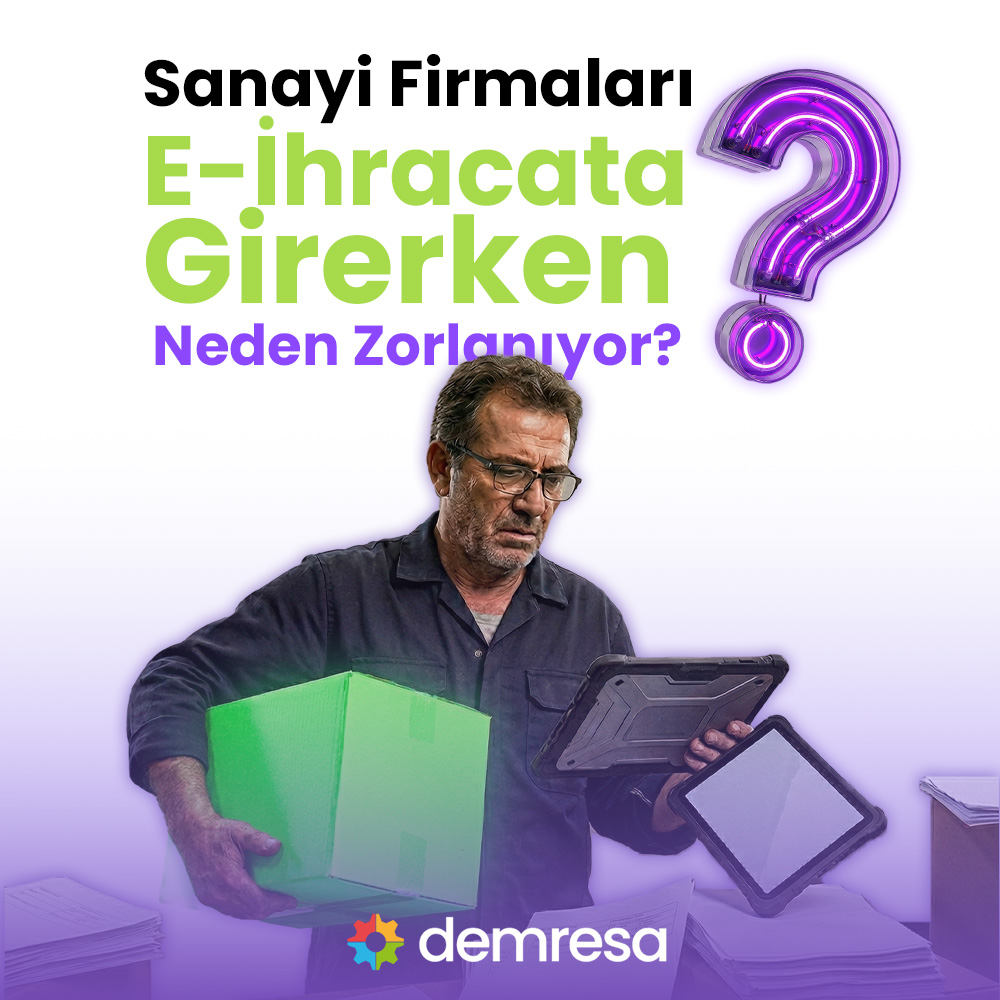 sanayi firmalari e ihracata girerken neden zorlaniyor